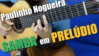 SAMBA EM PRELÚDIO versão Paulinho Nogueira | Composição de Baden Powell