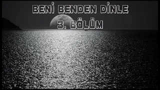 Beni Benden Dinle 3. Bölüm ( GERÇEK BİR HİKAYE )