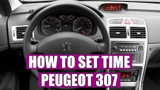 TUTORIAL: How to set time / clock adjustement on Peugeot 307 in 7 steps