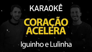 Coração Acelera - Iguinho e Lulinha (Karaokê Version)