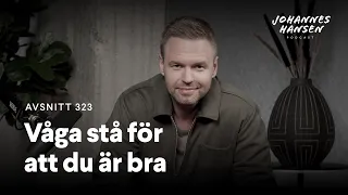 Johannes Hansen Podcast: Våga stå för att du är bra｜Avsnitt 323 🎧