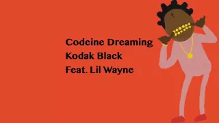 Codeine Dreaming by Kodak Black ft. Lil Wayne Lyrics