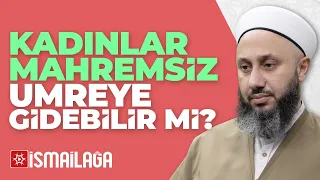 Kadınlar Mahremsiz Umreye Gidebilir mi? - Fatih Kalender Hoca Efendi @ismailaganet