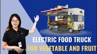 Mobile Food truck:Electric food truck for Vegetable and Fruit