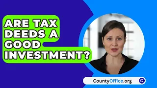 Are Tax Deeds A Good Investment? - CountyOffice.org