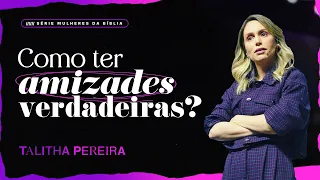 COMO TER AMIZADES VERDADEIRAS? (Rute e Noemi) - TALITHA PEREIRA