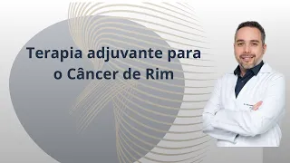 Terapia Adjuvante para Câncer de Rim