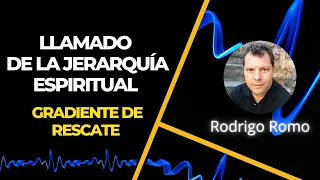 LLAMADO DE LA JERARQUÍA ESPIRITUAL / GRADIENTE DE RESCATE - RODRIGO ROMO