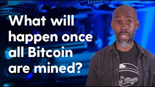 What will happen once all Bitcoin are mined?