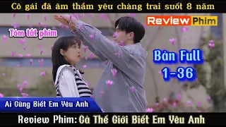 Review Phim: Cả Thế Giới Biết Em Yêu Anh | Almost Lover (Full 1-36)