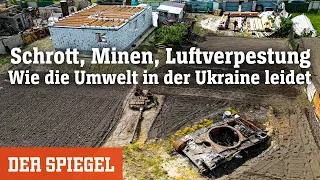 Ukraine-Krieg: Schrott, Minen, Luftverpestung - Wie die Umwelt leidet | DER SPIEGEL