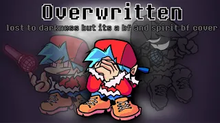 [OLD] Overwritten | lost to darkness but its a bf and spirit bf cover