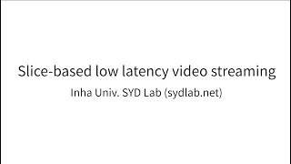 [Lab Demo] Slice-based low latency video streaming