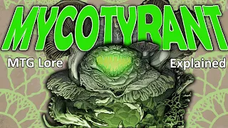 The WORST THING in the Core! The MYCOTYRANT | MTG Lore