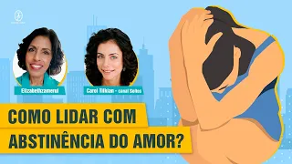 COMO LIDAR COM ABSTINÊNCIA DO AMOR – CAROL TILKIAN | SOLTOS