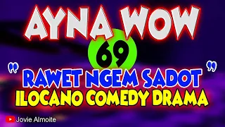 AYNA WOW 69 | RAWET NGEM SADOT | ILOCANO COMEDY DRAMA | Jovie Almoite