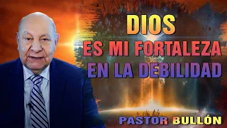 Pastor Alejandro Bullon - Dios Es Mi Fortaleza En La Debilidad