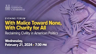 2.21.24 Forum: With Malice Toward None, With Charity for All