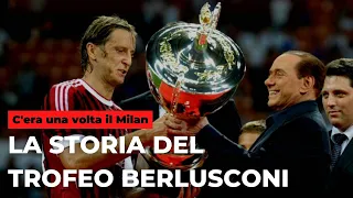 La storia del Trofeo Berlusconi || C'era una volta il Milan