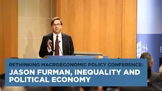 Rethinking Macroeconomic Policy Conference: Jason Furman, Inequality and Political Economy