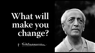 What will make you change? | Krishnamurti