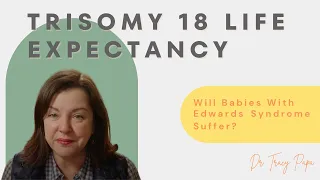 Trisomy 18 Life Expectancy | Will Babies With Edwards Syndrome Suffer?