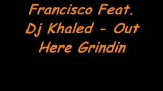 Francisco Feat Dj Khaled - Out Here Grindin