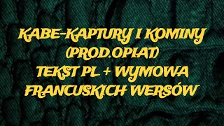 Kabe-Kaptury i kominy (prod.Opiat) TEKST PL + wymowa francuskich wersów