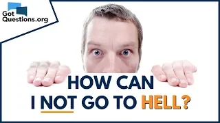 How can I not go to Hell? | What is Hell? | GotQuestions.org