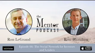 The Mentor Podcast Episode 66: The Social Network for Investors and Lenders, with Ross Hamilton