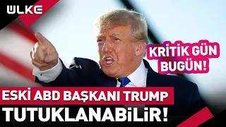 Eski ABD Başkanı Trump Tutuklanabilir! Kritik Gün...