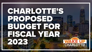 Charlotte city manager presents proposed budget for Fiscal Year 2023