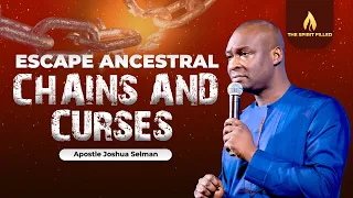 Escape Ancestral Chains And Curses - Apostle Joshua Selman