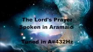 "Lord's Prayer (Abwoon D'bashmaya)" Spoken in Aramaic (Language of Jesus) tuned in A=432Hz