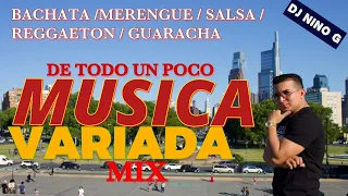 MUSICA VARIADA MIX -  DE TODO UN POCO mezclando ( Bachata , merengue , salsa, reggaeton) DJ NINO G