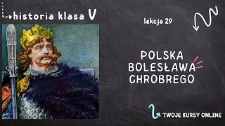 Historia klasa 5 [Lekcja 29 - Polska Bolesława Chrobrego]