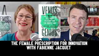 The Female Prescription for Innovation with Fabienne Jacquet