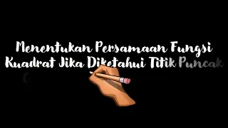 Menentukan Persamaan Fungsi Kuadrat Jika Diketahui Titik Puncak dan Satu Titik Lainnya (Kelas XI)