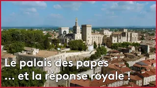 Avignon : le Palais des Papes... et la réponse royale !