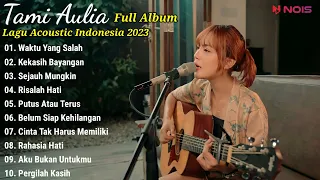 Tami Aulia Full Album Terbaru - Waktu Yang Salah || Lagu Acoustic Indonesia 2023