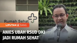 Puluhan RSUD DKI Diganti Nama jadi Rumah Sehat oleh Anies Baswedan | Liputan 6