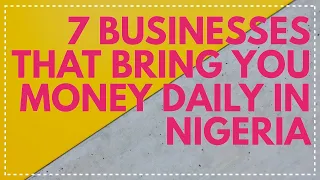7 BUSINESS THAT PUT MONEY IN YOUR POCKET DAILY IN NIGERIA