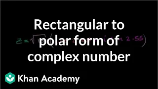 Rectangular to polar form of complex number | Precalculus | Khan Academy