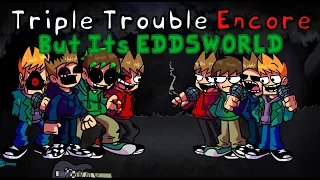 Triple Trouble EDD-mix | Triple Trouble Encore But Its EDDSWORLD