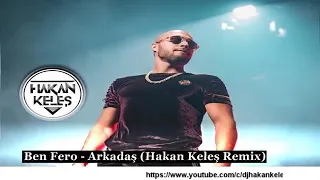 Ben Fero - Arkadas (Hakan Keles Remix)