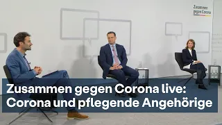 Zusammen gegen Corona live - Minister Jens Spahn im Gespräch: Corona und Pflegende Angehörige