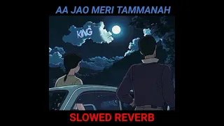 aa jao Meri tammanah - Slowed + Reverb | Ajab Prem ki ghazab Kahani