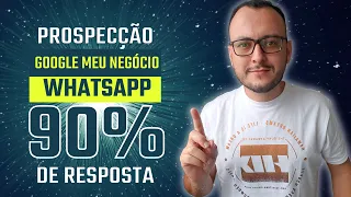 Prospecção Google Meu Negócio No WhatsApp [NA PRÁTICA] - 90% de Resposta - [REVELADO]