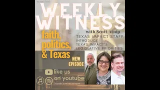 Weekly Witness Ep. 223 Texas Impact Staff Present the 2023 Legislative Priorities