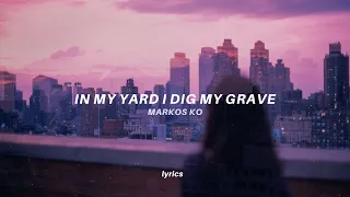 Markos Ko - in my yard i dig my grave (Lyrics)